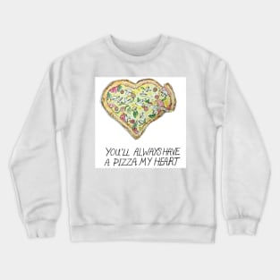 You'll Always Have a PIZZA My Heart Crewneck Sweatshirt